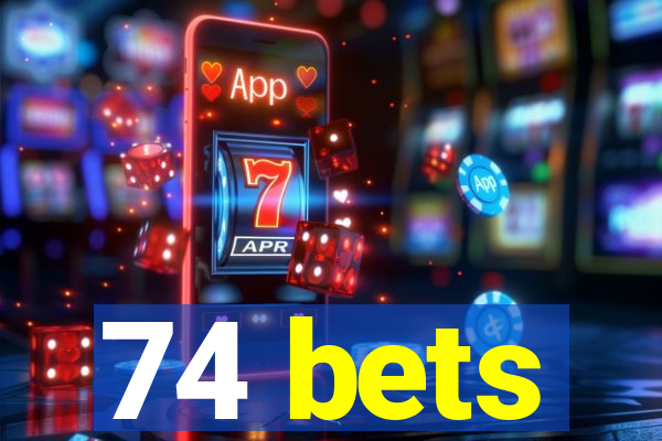 74 bets